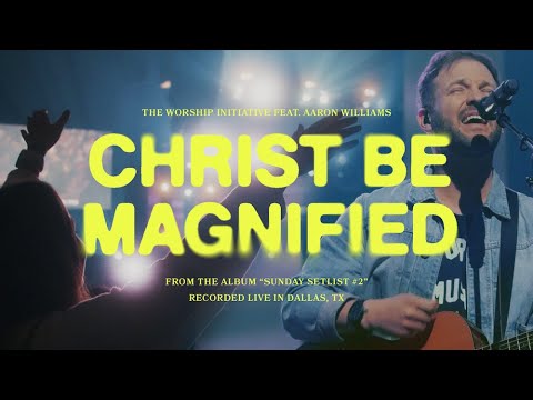 Christ Be Magnified 