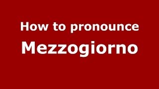 How to pronounce Mezzogiorno