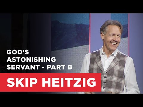 God’s Astonishing Servant - Part B | Connect with Skip Heitzig