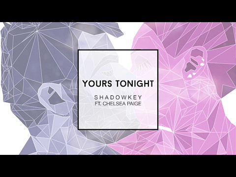 SHADOWKEY - Yours Tonight (feat. Chelsea Paige)