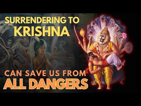 How surrendering to Krishna can save us from all dangers.