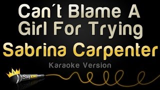 Sabrina Carpenter - Can&#39;t Blame A Girl For Trying (Karaoke Version)