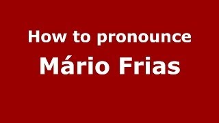 How to pronounce M&aacute;rio Frias