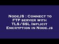 NodeJS Connect To FTP Server With TLS SSL Implicit Encryption In Node Js