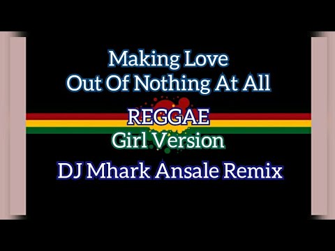 Making Love Out Of Nothing At All - Air Supply ( Reggae ) Girl Version DJ Mhark Remix