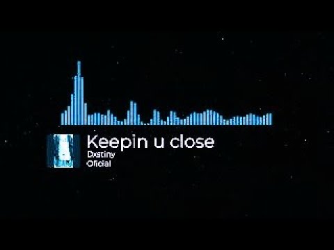 Keepin u close - Dxstiny