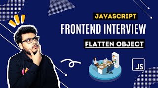 Q4 Flatten Deeply Nested Object | Adobe Frontend Interview Questions | Javascript Questions