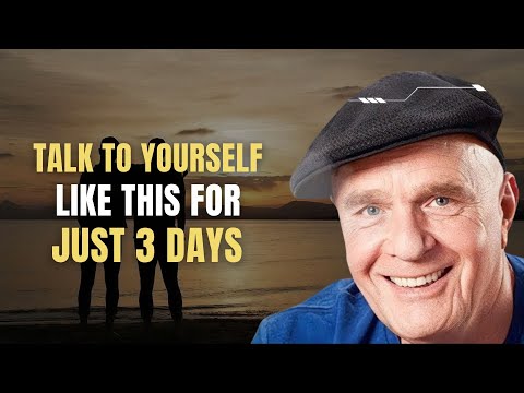 Talk To Yourself Like This For Just 3 Days - Wayne Dyer
