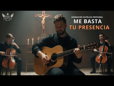 Me Basta Tu Presencia | ADORACIÓN CATÓLICA PROFUNDA | folk acústico y cuerdas