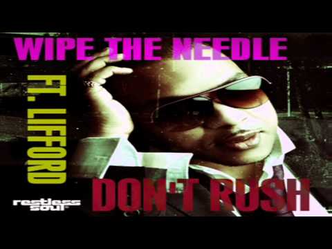 //// Wipe The Needle - "Don't Rush" Feat Lifford Shillingford ////