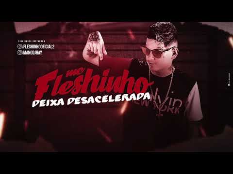 MC FLESHINHO - DEIXA DESACELERADA - MÚSICA NOVA