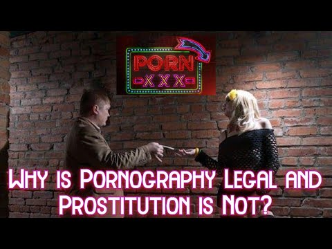 Why is Pornography Legal and Prostitution is Not?