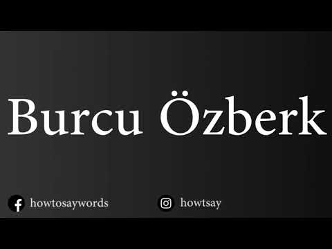 How To Pronounce Burcu Ozberk