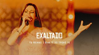 Exaltado | DVD Tu Reinas | Diante do Trono