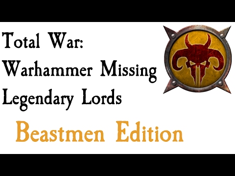 Missing Legendary Lords Beastmen Edition Total War: Warhammer