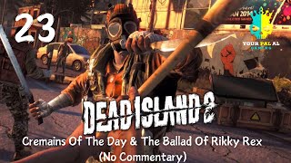 Cremains Of The Day &amp; The Ballad Of Rikky Rex (No Commentary) - Dead Island 2