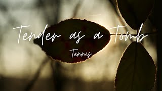 Tender as a Tomb | Tennis