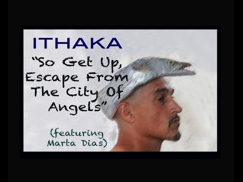 Ithaka "SO GET UP" &  "ESCAPE FROM THE CITY OF ANGELS" (ft. Marta Dias)