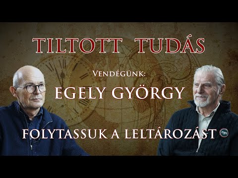 TILTOTT TUDÁS - FOLYTASSUK A LELTÁROZÁST - Vendégünk: Egely György