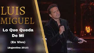 Luis Miguel - Lo Que Queda De Mi (En Vivo) 2010 Argentina