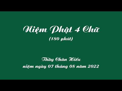 Niệm Phật 4 Chữ (180 phút) - Thầy Chân Hiếu niệm ngày 07 tháng 08 năm 2022