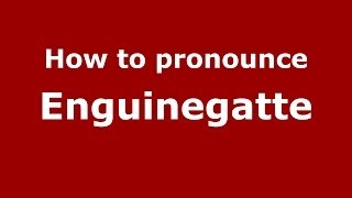 How to pronounce Enguinegatte