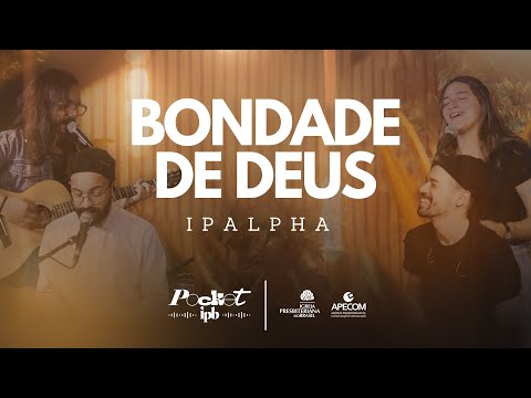 BONDADE DE DEUS - IPALPHA | Pocket IPB (Música Cristã)