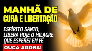 Oração da Manhã: Espírito Santo, Libera Hoje o Milagre que Esperei em Fé