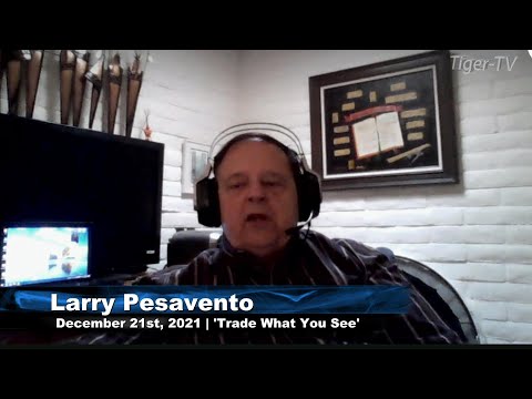 December 21st, Trade What You See with Larry Pesavento - 2021