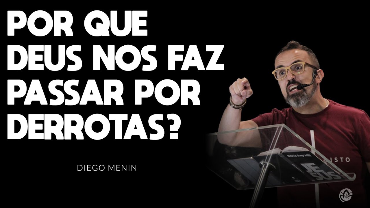 POR QUE DEUS NOS FAZ PASSAR POR DERROTAS? - #DIEGOMENIN | SERMÃO