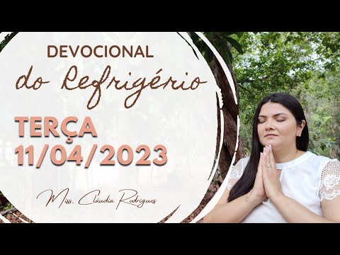 11/04/2023 - Devocional do Refrigério - reflexão e oração de hoje - Missionária Cláudia Rodrigues.
