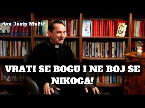 Vrati se Bogu i ne boj se nikoga! Don Josip Mužić