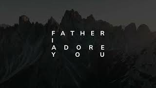Matt Brouwer - Father I Adore You (Official Lyric Video)