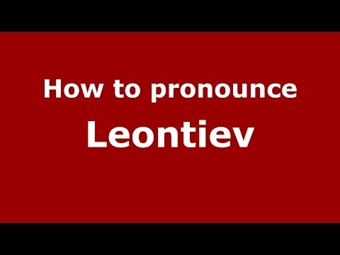 How to pronounce Leontiev (Russian/Russia) - PronounceNames.com