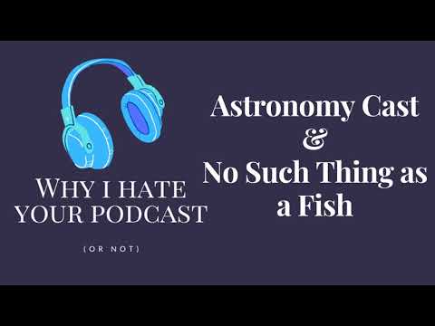 Why I Hate Your Podcast - Episode 7: Astronomy Cast & No Such Thing as a Fish