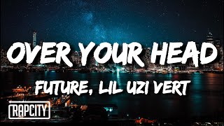 Future &amp; Lil Uzi Vert - Over Your Head (Lyrics)