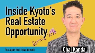 Inside Kyoto's Real Estate Opportunity | Chai Kanda at The Japan Real Estate Summit Spring 2025