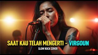 Download lagu 🎸 VIRGOUN - SAAT KAU TELAH MENGERTI | Slow Rock Cover | Pesan Ayah Paling Nyesek! mp3