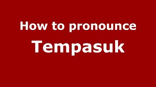 How to pronounce Tempasuk