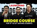 Launching BRIDGE COURSE For Class 11th To 12th Moving Students