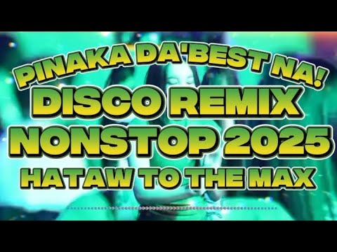 DISCO REMIX NONSTOP 2025 HATAW TO THE MAX @KAKAYSANTIAGO-l5t