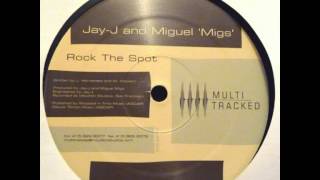 Jay J & Miguel Migs - Rock the Spot (Main Mix)