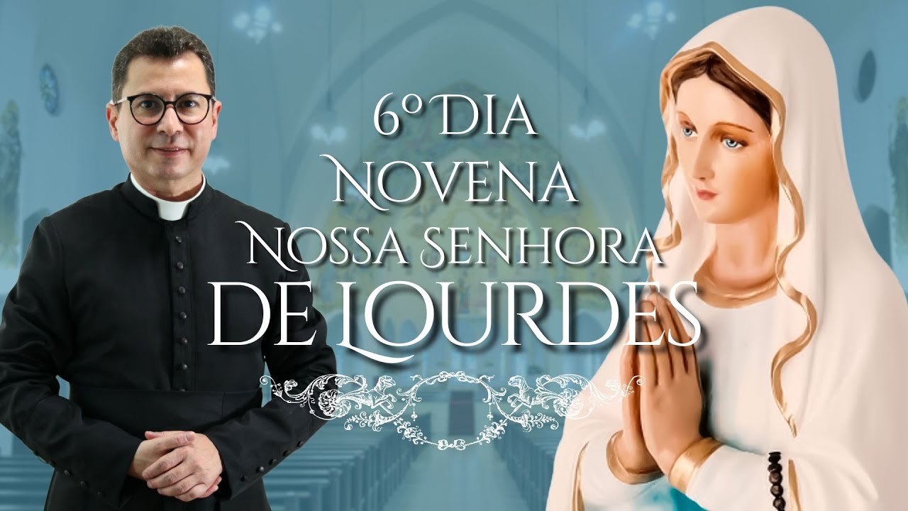 Novena a Nossa Senhora de Lourdes | 6º Dia