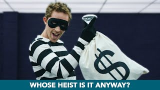 Whose Heist Is It Anyway?