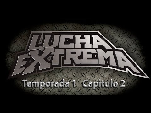 Lucha Extrema 1x02 (Bloque 1)