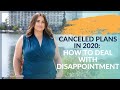Cancelled Plans In 2020 How To Deal With Disappointment