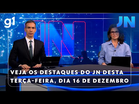 Jornal Nacional: Veja os destaques do JN desta terça-feira, dia 16 de dezembro