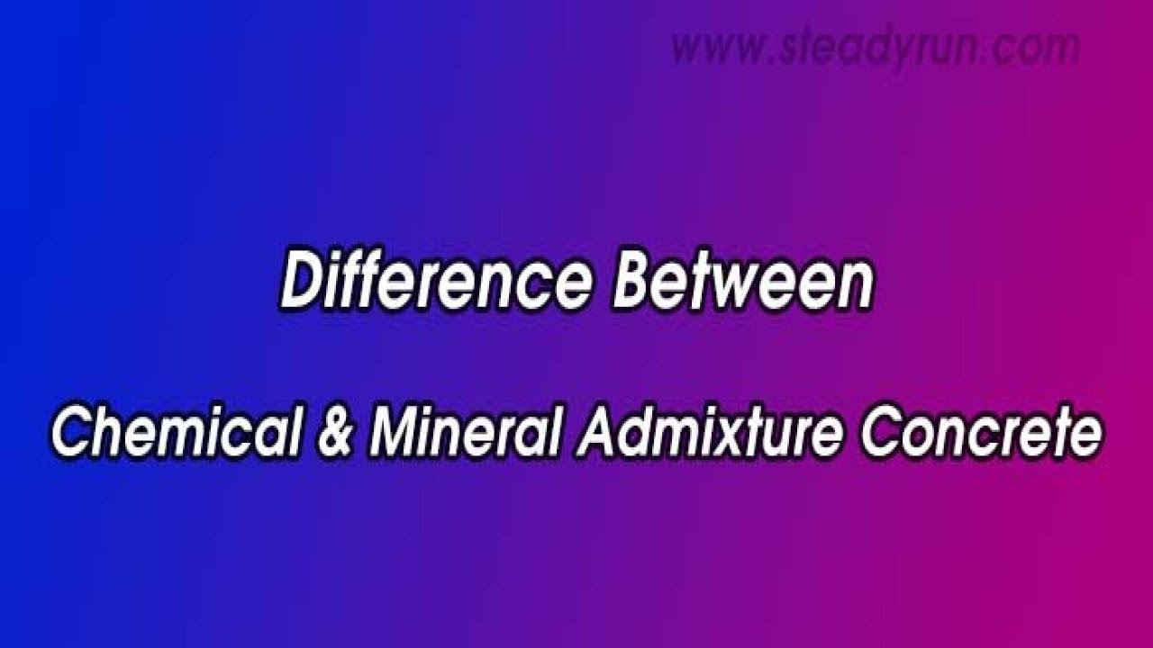 Differences between Chemical and Mineral Admixture Concrete