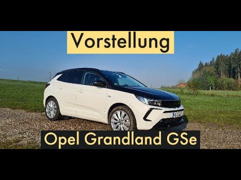 Opel Grandland GSe - Sportlich angehauchter Plug-in-Hybrid - SUV - Elektrisch und mit Benzin