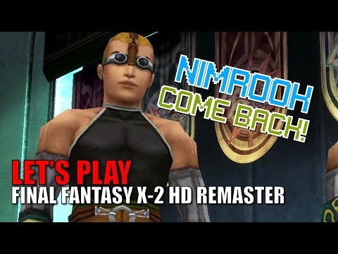 BRING BACK NIMROOK!. - Let's Play Final Fantasy X-2 HD Remaster 100% Playthrough: Part 40